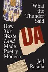 9780691225777-069122577X-What the Thunder Said: How The Waste Land Made Poetry Modern
