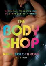 9780316011013-0316011010-The Body Shop: Parties, Pills, and Pumping Iron -- Or, My Life in the Age of Muscle