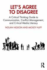 9781032168982-1032168986-Let’s Agree to Disagree: A Critical Thinking Guide to Communication, Conflict Management, and Critical Media Literacy
