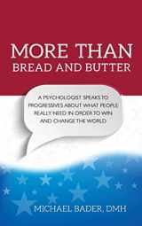 9780996210638-0996210636-More Than Bread and Butter: A Psychologist Speaks to Progressives About What People Really Need