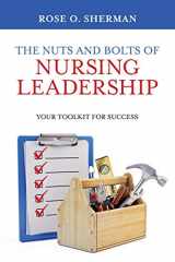9781732912717-1732912718-The Nuts and Bolts of Nursing Leadership: Your Toolkit for Success