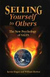 9781589800076-1589800079-Selling Yourself To Others: The New Psychology of Sales