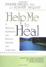 9781401900373-1401900372-Help Me to Heal: A Practical Guidebook for Patients, Visitors, and Caregivers : Essential Tools, Strategies and Resources for Healthy Hospitalizations and Home