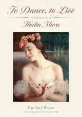 9781496845306-1496845307-To Dance, to Live: A Biography of Thalia Mara (Willie Morris Books in Memoir and Biography)