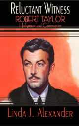 9781934678640-1934678643-Reluctant Witness: Robert Taylor, Hollywood, and Communism