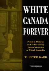 9780773523227-0773523227-White Canada Forever: Popular Attitudes and Public Policy Toward Orientals in British Columbia, Third Edition (McGill-Queen’s Studies in Ethnic History) (Volume 8)