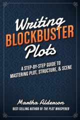 9781599639796-1599639793-Writing Blockbuster Plots: A Step-by-Step Guide to Mastering Plot, Structure, and Scene
