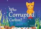 9780578890395-0578890399-Who Corrupted Carlton?