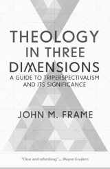 9781629953229-1629953229-Theology in Three Dimensions: A Guide to Triperspectivalism and Its Significance