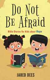 9781733204842-1733204849-Do Not Be Afraid: Bible Stories for Kids about Hope