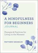 9781641528023-1641528028-A Mindfulness for Beginners Journal: Prompts and Practices for Living in the Moment