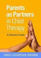 9781462545063-1462545068-Parents as Partners in Child Therapy: A Clinician's Guide (Creative Arts and Play Therapy)