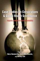 9781783483563-1783483563-Case Studies on Corporations and Global Health Governance: Impacts, Influence and Accountability