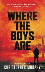 9781686801136-1686801130-Where The Boys Are: Murder, Martinis and Mayhem... Boys will be Boys