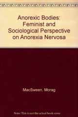 9780415028462-0415028469-Anorexic Bodies: A Feminist and Sociological Perspective on Anorexia Nervosa