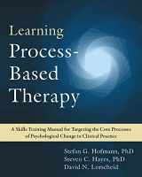 9781684037551-1684037557-Learning Process-Based Therapy: A Skills Training Manual for Targeting the Core Processes of Psychological Change in Clinical Practice