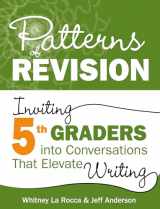 9781625316356-1625316356-Patterns of Revision, Grade 5: Inviting 5th Graders into Conversations That Elevate Writing