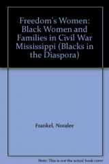 9780253212788-0253212782-Freedom's Women: Black Women and Families in Civil War Mississippi (Blacks in the Diaspora)