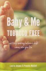 9780988121645-0988121646-Baby and Me Tobacco Free: Quitting Smoking Before a Child Comes Into Your Life