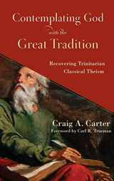 9781540964410-1540964418-Contemplating God with the Great Tradition: Recovering Trinitarian Classical Theism