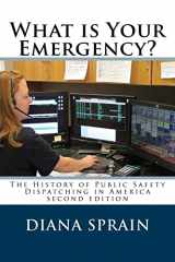 9781517011390-1517011396-What is Your Emergency?: The History of Public Safety Dispatching in America