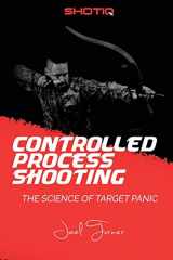 9781981346431-1981346430-Controlled Process Shooting: The Science of Target Panic