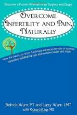 9780983622505-0983622507-Overcome Infertility and Pain, Naturally