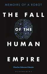 9781472970039-1472970039-The Fall of the Human Empire: Memoirs of a Robot