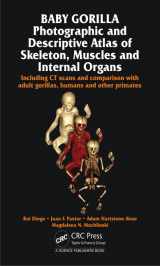9781482232974-1482232979-Baby Gorilla: Photographic and Descriptive Atlas of Skeleton, Muscles and Internal Organs