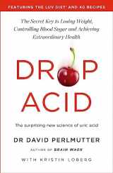 9781529388435-1529388430-Drop Acid: The Surprising New Science of Uric Acid - The Key to Losing Weight, Controlling Blood Sugar and Achieving Extraordinary Health