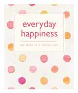 9781770859944-1770859942-Everyday Happiness: 365 Ways to a Joyful Life