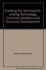 9780887302619-0887302610-Creating the Technopolis: Linking Technology Commercialization and Economic Development