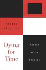 9780674066328-0674066324-Dying for Time: Proust, Woolf, Nabokov