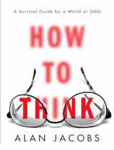 9780451499608-0451499603-How to Think: A Survival Guide for a World at Odds