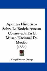 9781160921596-1160921598-Apuntes Historicos Sobre La Rodela Azteca: Conservada En El Museo Nacional De Mexico (1885) (Spanish Edition)