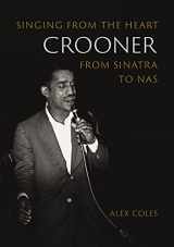 9781789147667-1789147662-Crooner: Singing from the Heart from Sinatra to Nas (Reverb)