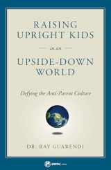 9781682781050-1682781054-Raising Upright Kids in an Upside Down World
