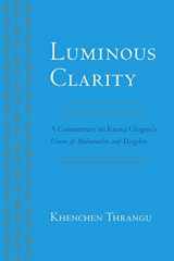 9781559394529-1559394528-Luminous Clarity: A Commentary on Karma Chagme's Union of Mahamudra and Dzogchen