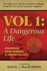9781771839228-1771839228-Voodoo killers, Bank Robbers & Sewermen: True tales from the life and times of Blaise Cendrars, the world’s greatest vagabond: Volume I: A Dangerous Life