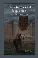 9781300284444-1300284447-The Chronicles of Loquacious, Centaur, of Rhodes