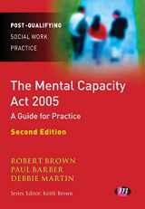 9781844452941-1844452948-The Mental Capacity Act 2005: A Guide for Practice (Post-Qualifying Social Work Practice Series)