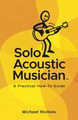 9781953910684-1953910688-Solo Acoustic Musician: A Practical How-To Guide