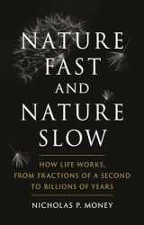 9781789144048-1789144043-Nature Fast and Nature Slow: How Life Works, from Fractions of a Second to Billions of Years