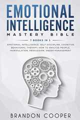 9781793017932-179301793X-Emotional Intelligence Mastery Bible: 7 BOOKS IN 1 - Emotional Intelligence, Self-Discipline, Cognitive Behavioral Therapy, How to Analyze People, Manipulation, Persuasion, Anger Management