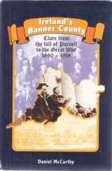 9780954408701-0954408705-Ireland's Banner County: Clare from the Fall of Parnell to the Great War, 1890-1918