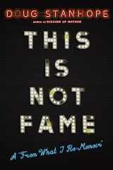 9780306825743-0306825740-This Is Not Fame: A "From What I Re-Memoir"
