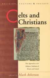 9780708316634-0708316638-Celts and Christians: New Approaches to the Religious Traditions of Britain and Ireland (Religion, Culture, and Society)