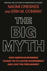 9781635573572-1635573572-The Big Myth: How American Business Taught Us to Loathe Government and Love the Free Market