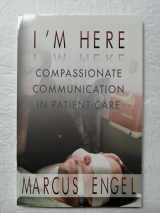 9780972000024-097200002X-I'm Here - Compassionate Communication in Patient Care