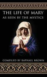 9781618909688-1618909681-The Life of Mary As Seen By the Mystics